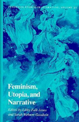 Feminism, Utopia, and Narrative by Sarah Webster Goodwin, Libby Falk Jones