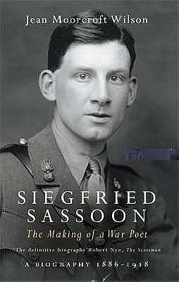 Siegfried Sassoon Making of a War Poet by Jean Moorcroft Wilson, Jean Moorcroft Wilson