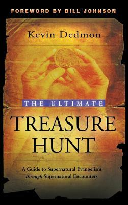 The Ultimate Treasure Hunt: A Guide to Supernatural Evangelism Through Supernatural Encounters by Kevin Dedmon