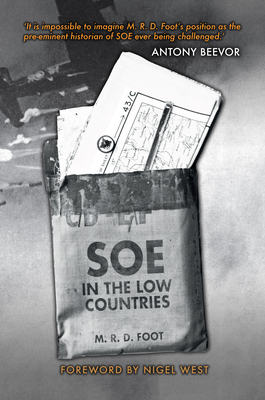 SOE in the Low Countries by M. R. D. Foot