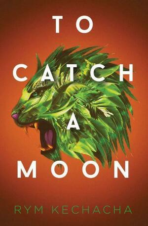 To Catch a Moon by Rym Kechacha