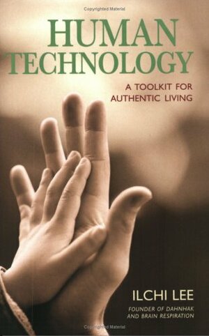 Human Technology: A Toolkit For Authentic Living by Ilchi Lee