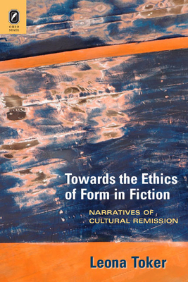 Towards the Ethics of Form in Fiction: Narratives of Cultural Remission by Leona Toker