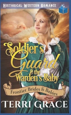 Soldier's Guard & The Warden's Baby by Terri Grace