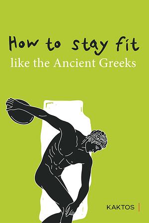 How to stay fit like the ancient Greeks  by Collective Work