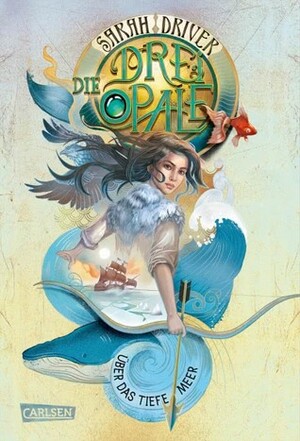 Die drei Opale 1: Über das tiefe Meer by Sarah Driver, Wolfram Ströle