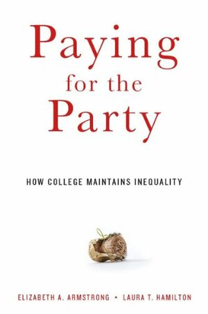 Paying for the Party by Elizabeth A. Armstrong, Laura T. Hamilton