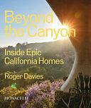 Beyond The Canyon: Inside Epic California Homes by Roger Davies