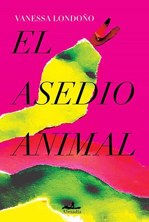 El asedio animal by Vanessa Londoño