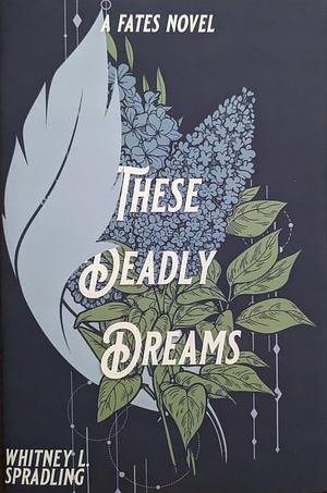 These Deadly Dreams by Whitney L. Spradling