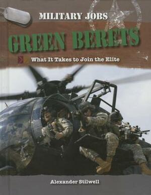 Green Berets: What It Takes to Join the Elite by Alexander Stillwell