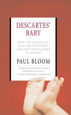 Descartes' Baby: How the Science of Child Development Explains What Makes Us Human by Paul Bloom