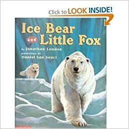 Ice Bear and Little Fox by Daniel San Souci, Jonathan London