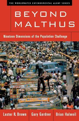 Beyond Malthus: Nineteen Dimensions of the Population Challenge by Gary T. Gardner, Brian Halweil, Lester R. Brown
