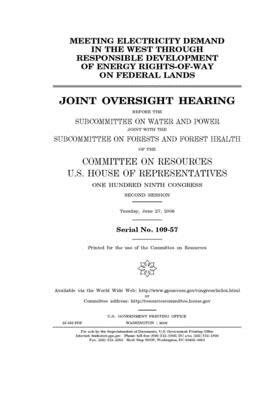 Meeting electricity demand in the West through responsible development of energy rights-of-way on federal lands: joint oversight hearing before the Su by Committee on Resources (house), United States Congress, United States House of Representatives