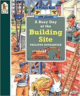 A Busy Day at the Building Site by Philippe Dupasquier