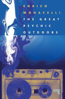 The Great Psychic Outdoors: Adventures in Low Fidelity by Enrico Monacelli, Enrico Monacelli