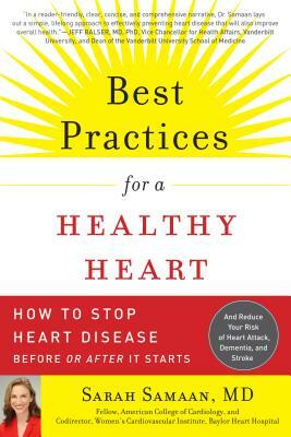 Best Practices for a Healthy Heart: How to Stop Heart Disease Before or After It Starts by Sarah Samaan