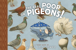 The Real Poop on Pigeons by Kevin McCloskey