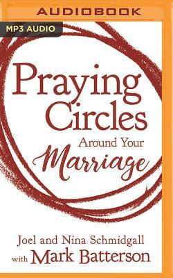 Praying Circles Around Your Marriage by Joel Schmidgall, Nina Schmidgall