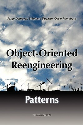 Object-Oriented Reengineering Patterns by Oscar Nierstrasz, Serge Demeyer, Stéphane Ducasse