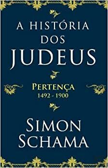 A História dos Judeus - Pertença: 1492-1900 by Simon Schama