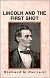 Lincoln and the First Shot by Richard Nelson Current