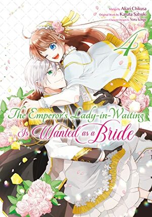 The Emperor's Lady-in-Waiting Is Wanted as a Bride (Manga) Volume 4 by Kanata Satsuki