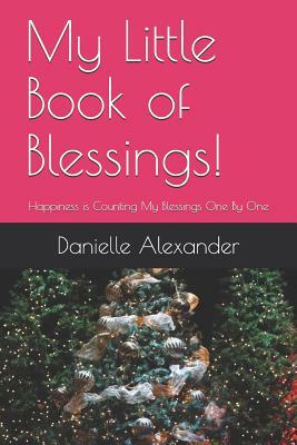 My Little Book of Blessings!: Happiness Is Counting My Blessings One by One by Danielle Alexander