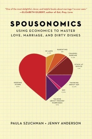 Spousonomics: Using Economics to Master Love, Marriage, and Dirty Dishes by Paula Szuchman, Jenny Anderson