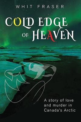 Cold Edge of Heaven by Whit Fraser, Whit Fraser