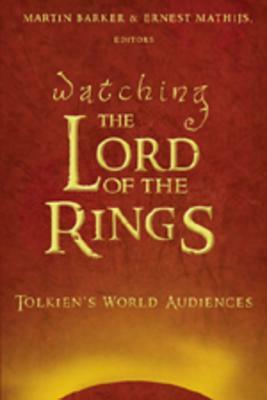 Watching «the Lord of the Rings»: Tolkien's World Audiences by Martin Barker, Ernest Mathijs