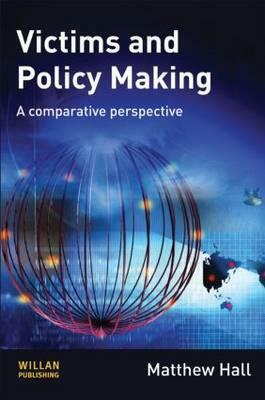 Victims and Policy-Making: A Comparative Perspective by Matthew Hall