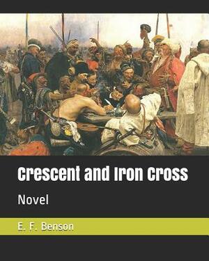 Crescent and Iron Cross: Novel by E.F. Benson