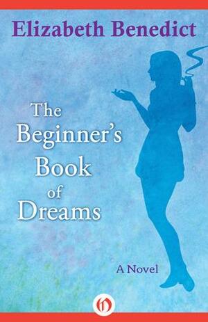 The Beginner's Book of Dreams: A Novel by Elizabeth Benedict