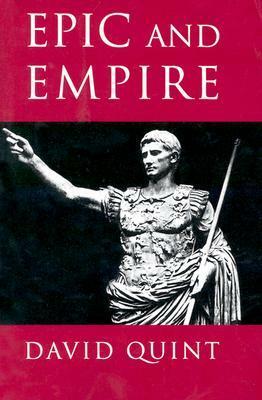 Epic and Empire: Politics and Generic Form from Virgil to Milton by David Quint