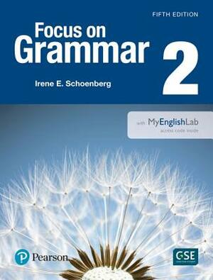 Focus on Grammar 2 with Myenglishlab by Irene Schoenberg