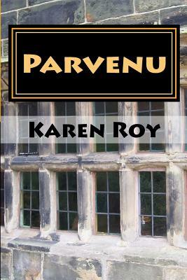 Parvenu by Karen Roy