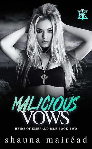 Malicious Vows: A Enemies to Lovers Mafia Romance by Shauna Mairéad