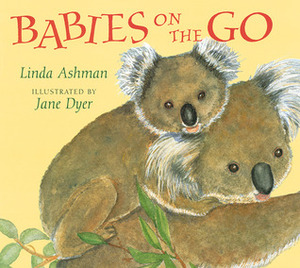 Babies on the Go by Jane Dyer, Linda Ashman