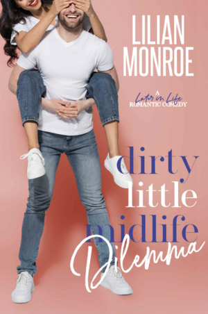 Dirty Little Midlife Dilemma by Lilian Monroe
