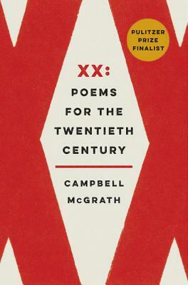 XX: Poems for the Twentieth Century by Campbell McGrath