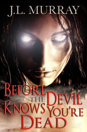 Before the Devil Knows You're Dead by J.L. Murray