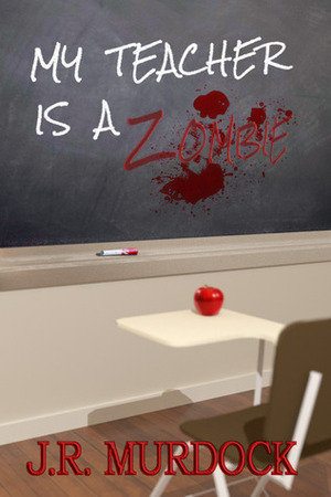 My Teacher is a Zombie by J.R. Murdock