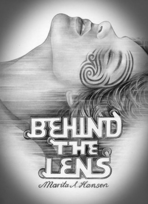 Behind the Lens by Marita A. Hansen