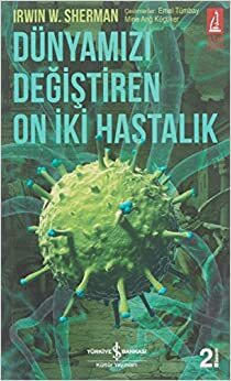 Dünyamızı Değiştiren On İki Hastalık by Irwin W. Sherman