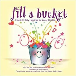 Fill a Bucket: A Guide to Daily Happiness for  Young Children by Carol McCloud