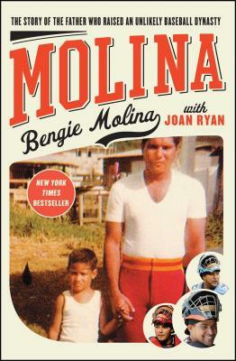 Molina: The Story of the Father Who Raised an Unlikely Baseball Dynasty by Bengie Molina