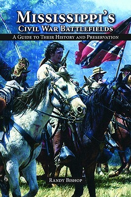 Mississippi's Civil War Battlefields: A Guide to Their History and Preservation by Randy Bishop