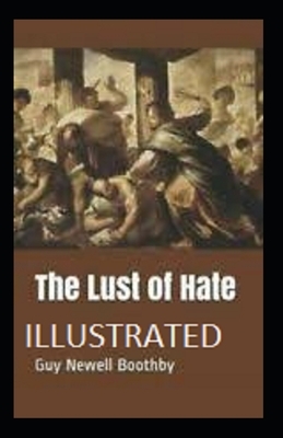 The Lust of Hate Illustrated by Guy Newell Boothby